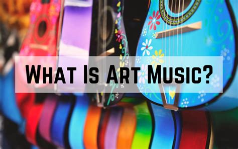 art music definition how does art music contribute to our understanding of the world?