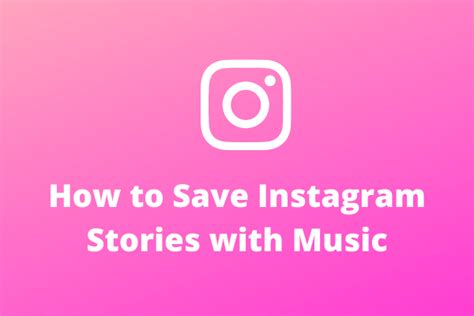 how to save instagram stories with music and enhance your storytelling skills